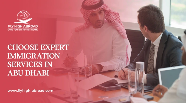 Choose Expert Immigration Services in Abu Dhabi